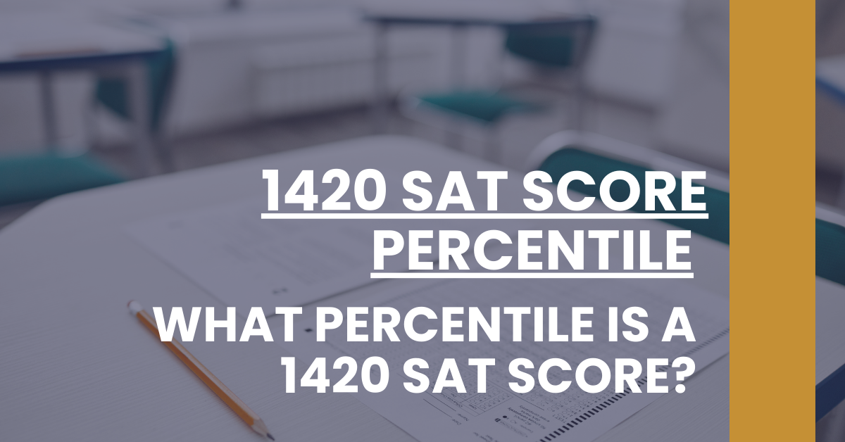 1420 SAT Score Percentile SAT 101